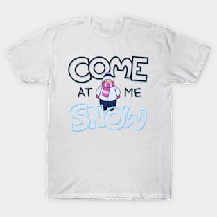 Come at Me, Snow! T-Shirt